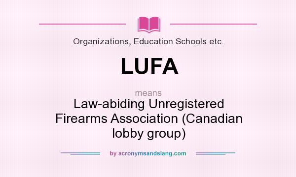What does LUFA mean? It stands for Law-abiding Unregistered Firearms Association (Canadian lobby group)