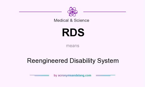 What does RDS mean? It stands for Reengineered Disability System