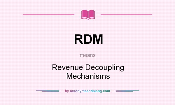 What does RDM mean? It stands for Revenue Decoupling Mechanisms