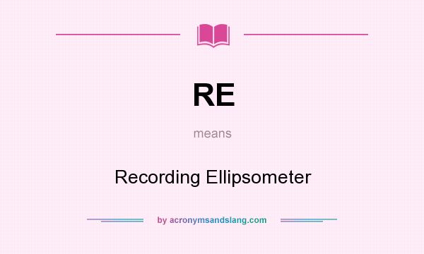 What does RE mean? It stands for Recording Ellipsometer