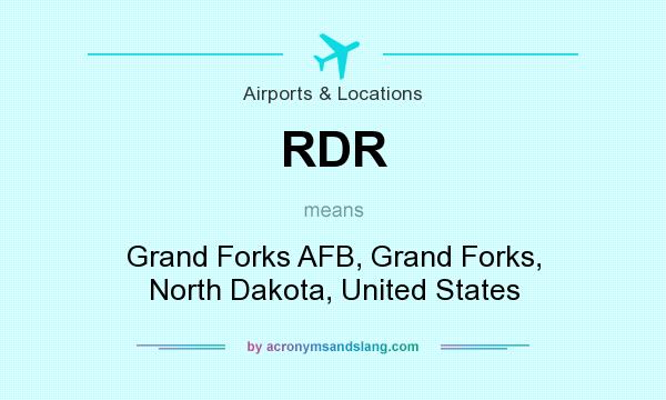 What does RDR mean? It stands for Grand Forks AFB, Grand Forks, North Dakota, United States