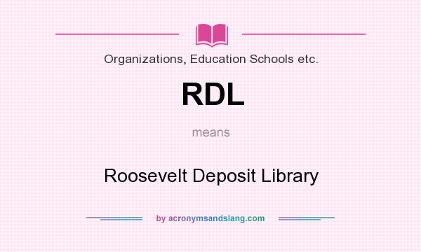 What does RDL mean? It stands for Roosevelt Deposit Library