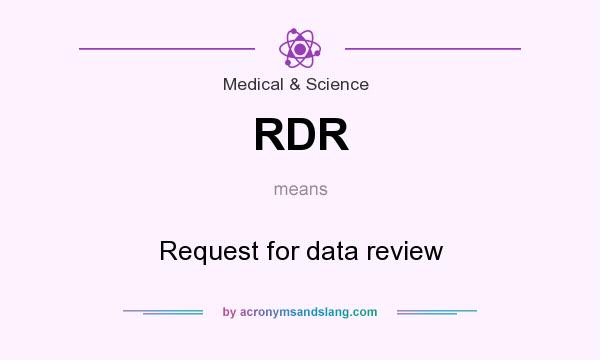 What does RDR mean? It stands for Request for data review