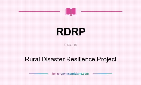 What does RDRP mean? It stands for Rural Disaster Resilience Project