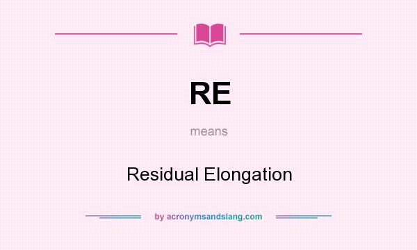 What does RE mean? It stands for Residual Elongation