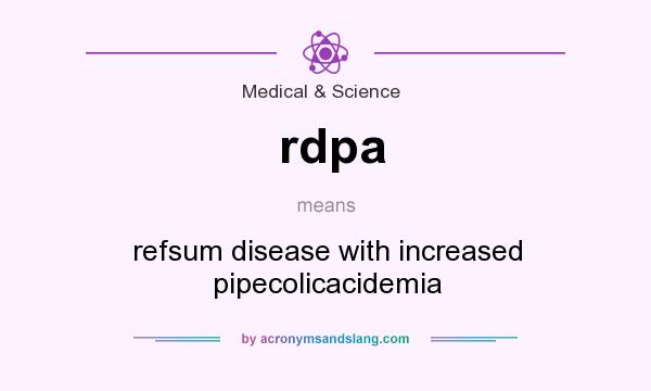 What does rdpa mean? It stands for refsum disease with increased pipecolicacidemia