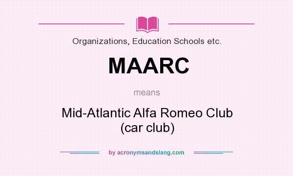 What does MAARC mean? It stands for Mid-Atlantic Alfa Romeo Club (car club)