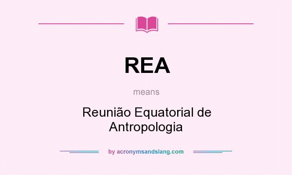 What does REA mean? It stands for Reunião Equatorial de Antropologia