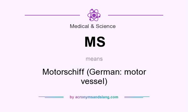 What does MS mean? It stands for Motorschiff (German: motor vessel)