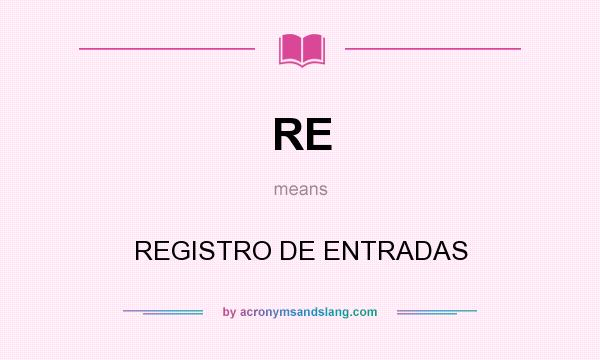 What does RE mean? It stands for REGISTRO DE ENTRADAS