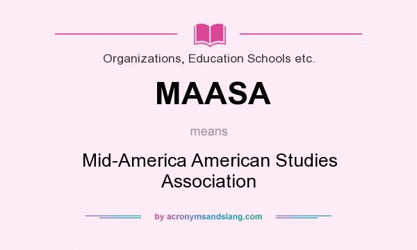 What does MAASA mean? It stands for Mid-America American Studies Association