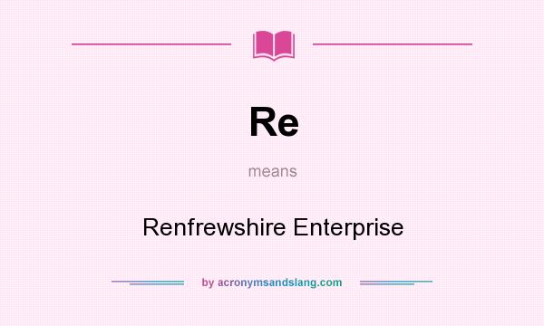 What does Re mean? It stands for Renfrewshire Enterprise
