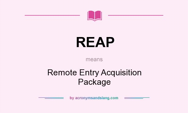What does REAP mean? It stands for Remote Entry Acquisition Package