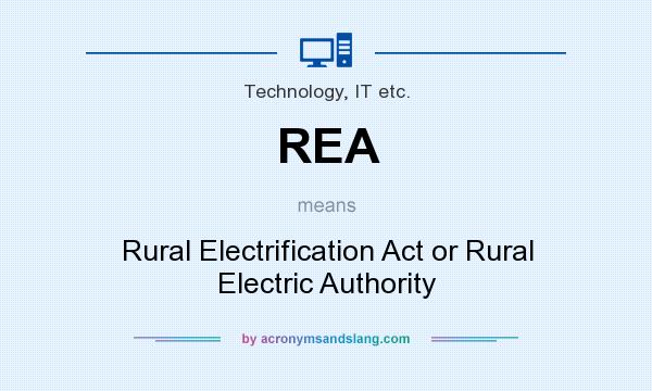 What does REA mean? It stands for Rural Electrification Act or Rural Electric Authority