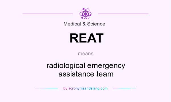 What does REAT mean? It stands for radiological emergency assistance team