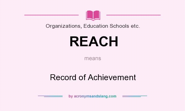 What does REACH mean? It stands for Record of Achievement