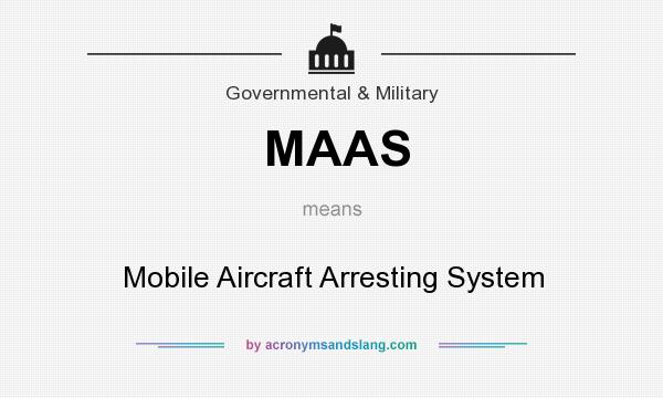 What does MAAS mean? It stands for Mobile Aircraft Arresting System