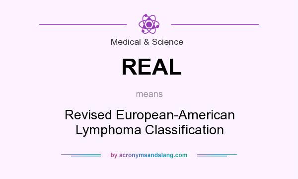 What does REAL mean? It stands for Revised European-American Lymphoma Classification