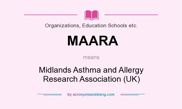 What does MAARA mean? It stands for Midlands Asthma and Allergy Research Association (UK)