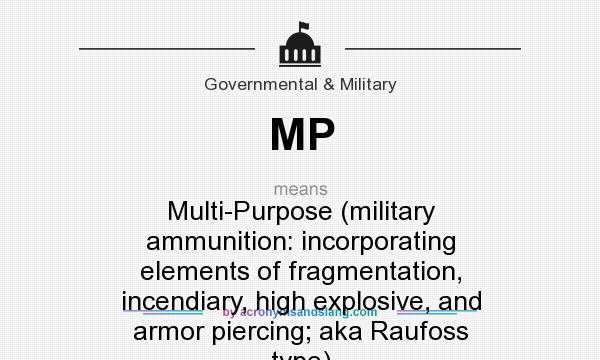What does MP mean? It stands for Multi-Purpose (military ammunition: incorporating elements of fragmentation, incendiary, high explosive, and armor piercing; aka Raufoss type)