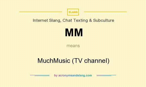 What does MM mean? It stands for MuchMusic (TV channel)