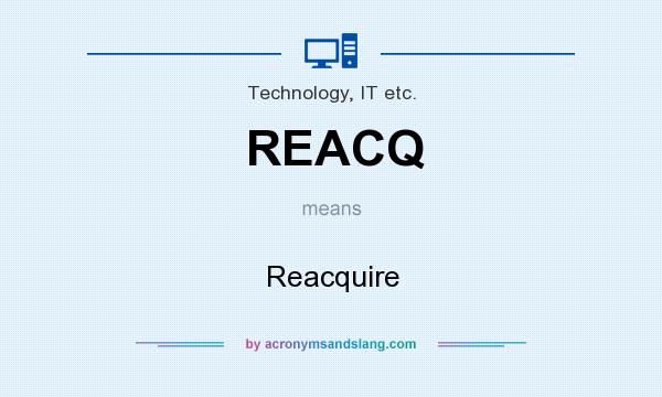 What does REACQ mean? It stands for Reacquire