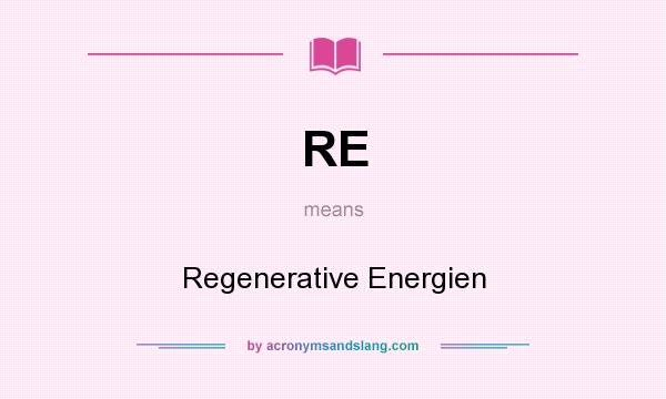What does RE mean? It stands for Regenerative Energien
