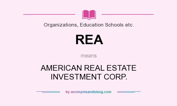 What does REA mean? It stands for AMERICAN REAL ESTATE INVESTMENT CORP.