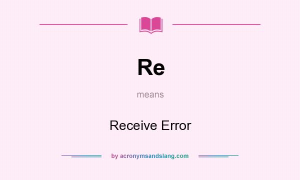What does Re mean? It stands for Receive Error