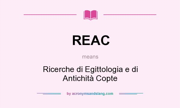 What does REAC mean? It stands for Ricerche di Egittologia e di Antichità Copte