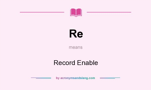 What does Re mean? It stands for Record Enable