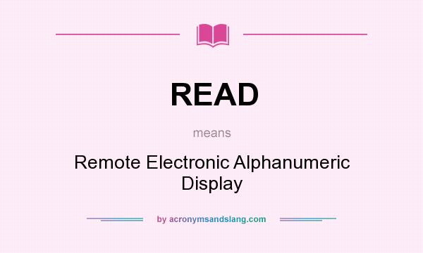 What does READ mean? It stands for Remote Electronic Alphanumeric Display