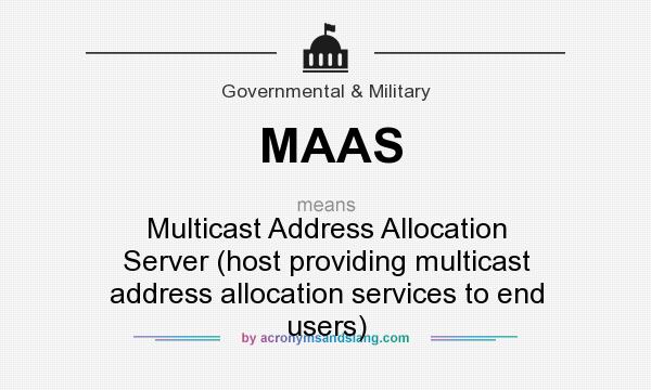 What does MAAS mean? It stands for Multicast Address Allocation Server (host providing multicast address allocation services to end users)