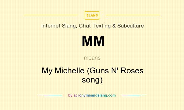 What does MM mean? It stands for My Michelle (Guns N` Roses song)