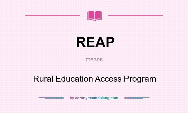 What does REAP mean? It stands for Rural Education Access Program