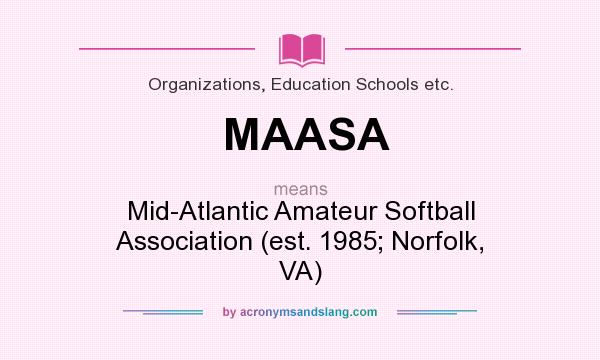 What does MAASA mean? It stands for Mid-Atlantic Amateur Softball Association (est. 1985; Norfolk, VA)