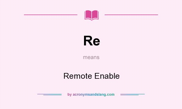 What does Re mean? It stands for Remote Enable