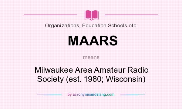 What does MAARS mean? It stands for Milwaukee Area Amateur Radio Society (est. 1980; Wisconsin)