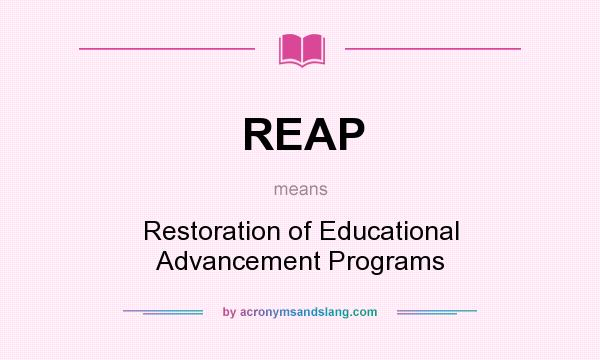 What does REAP mean? It stands for Restoration of Educational Advancement Programs
