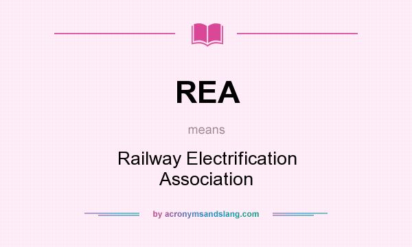 What does REA mean? It stands for Railway Electrification Association