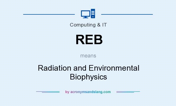 What does REB mean? It stands for Radiation and Environmental Biophysics