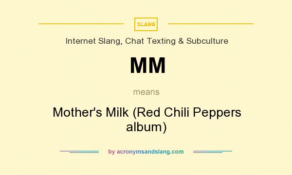 What does MM mean? It stands for Mother`s Milk (Red Chili Peppers album)