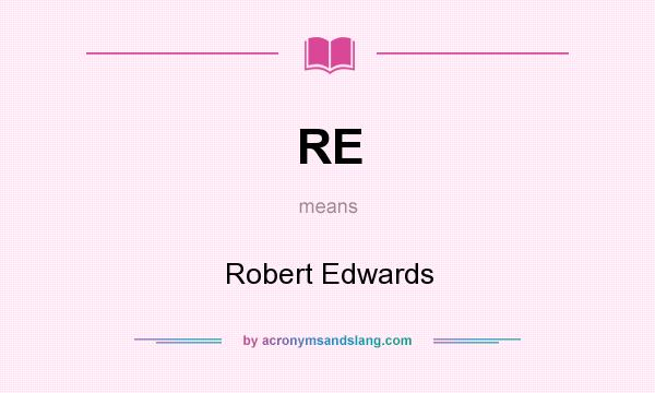What does RE mean? It stands for Robert Edwards