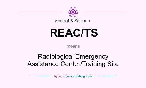 What does REAC/TS mean? It stands for Radiological Emergency Assistance Center/Training Site