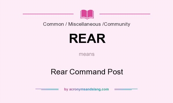 What does REAR mean? It stands for Rear Command Post