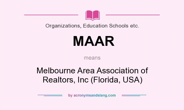 What does MAAR mean? It stands for Melbourne Area Association of Realtors, Inc (Florida, USA)