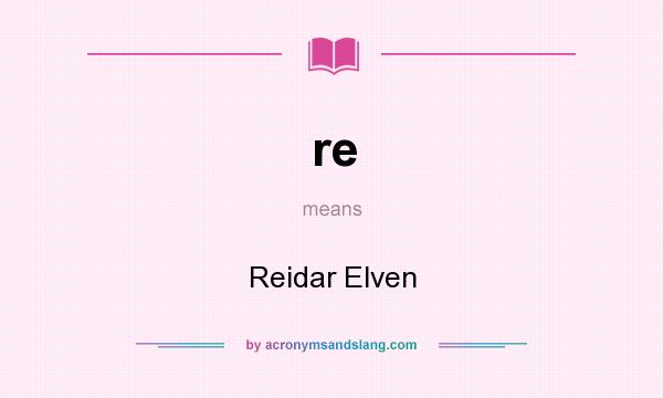 What does re mean? It stands for Reidar Elven