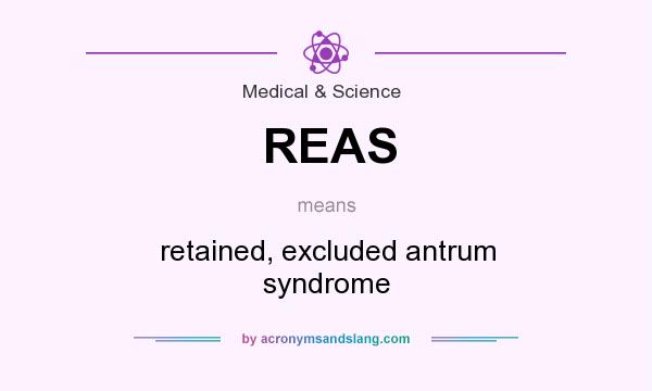What does REAS mean? It stands for retained, excluded antrum syndrome