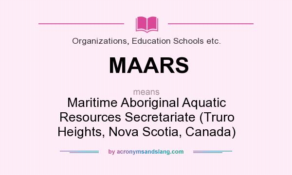 What does MAARS mean? It stands for Maritime Aboriginal Aquatic Resources Secretariate (Truro Heights, Nova Scotia, Canada)