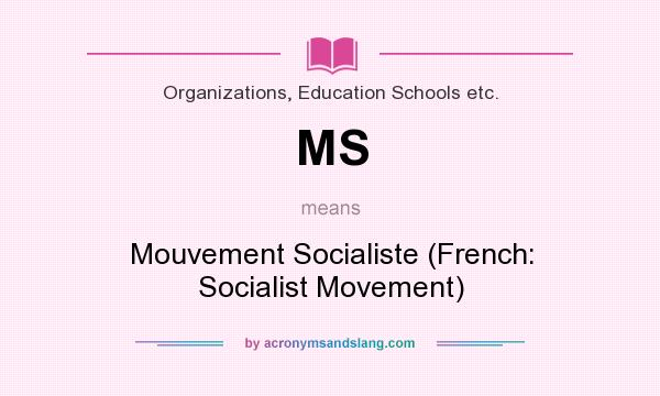 What does MS mean? It stands for Mouvement Socialiste (French: Socialist Movement)